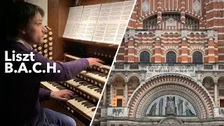Liszt: Prelude & Fugue on B.A.C.H. - Grand Organ, Westminster Cathedral