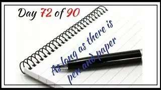 Day 72 of 90 As long as, there is pen & paper