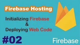Firebase Hosting #02 || Initializing Firebase & Firebase Deployment || Firebase Tutorials