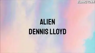 Alien -  Dennis Lloyd  (Lyrics)