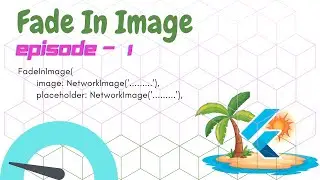 Episode  1 : FadeInImage Widget