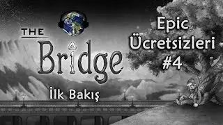 HANGİ OYUNDU BU YA? | Epic Ücretsizleri #4 - The Bridge İlk Bakış