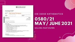 0580/21/M/J/21 | Easy (Step by Step) Solutions | CIE IGCSE MATHS PAPER 2 (EXTENDED) MAY/JUNE 2021