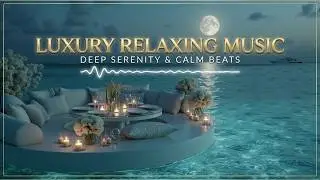 Luxury Relaxing Music - Chillout Music Lounge & Deep Chill Music for Elegant Midnight Vibes