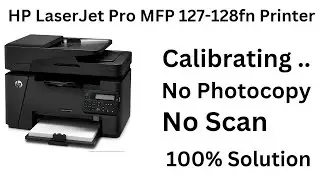 Calibrating in HP LaserJet Pro MFP M128fn Printer| Photocopy and Scanning not Working | Scanner Jam