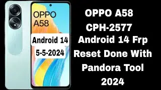 OPPO A58 CPH-2577 Frp Reset Done With Pandora Tool Android 14 May 2024 Done✅