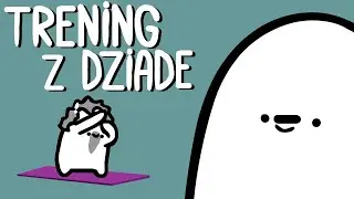 TRENING Z DZIADE