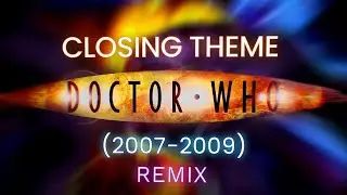 Doctor Who Closing Theme (2007-2009) - Remix