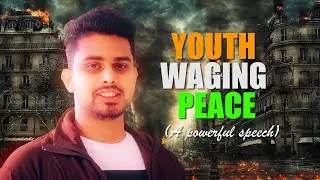 YOUTH WAGING PEACE (A POWERFUL SPEECH)