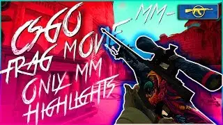 CS:GO - Frag Movie || Only MM Highlights