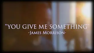 JAMES MORRISON - YOU GIVE ME SOMETHING(Cover By BEDO)