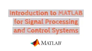 Introduction to MATLAB for Signal Processing and Control Systems Part 7