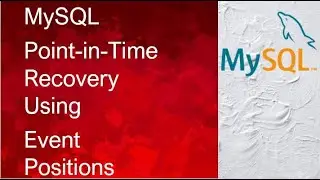 31 - MySQL Point in Time Recovery Using Event Positions | 