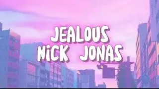 Jealous - Nick Jonas (Lyrics)