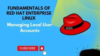 Managing Local User Accounts || Fundamentals of Red Hat Enterprise Linux