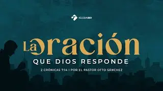 La oración que Dios responde - 2 Crónicas 7:14 | Pastor Otto Sánchez - Parte 2