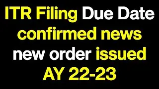 New Order | ITR Filing Due Date AY 2022-23 confirmed news