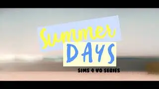 Summer Days (Sims 4 VO Series) Episode 1 OPENING