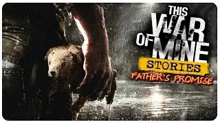 New This War? HYPE! | This War of Mine: Stories - Father's Promise Gameplay Part 1