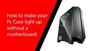 HOW TO MAKE THE PHANTEKS P350X LIGHT UP WITHOUT A MOTHERBOARD