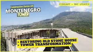 Restoring old stone house & watch tower transformation🏠 [Montenegro Tower Construction Series #15]
