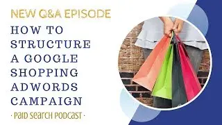 How To Structure A Google Shopping AdWords Campaign