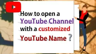 How To Open a YouTube Channel With a Customized YouTube Name