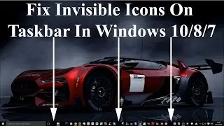Fix Invisible Icons On Taskbar In Windows 10/8/7