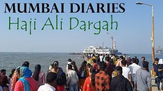 Mumbai Diaries | Haji Ali Dargah Mumbai | Mumbai Attractions | Trip to Mumbai