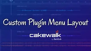 Custom Plug In Menu Layout in Cakewalk by Bandlab Tutorial