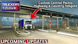 UPCOMING UPDATES! Custom Control Points, Highway & Country Toll Gates In Truckers Of Europe 3