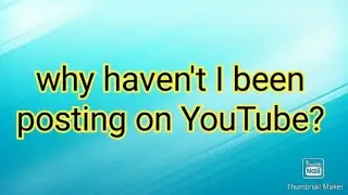 why haven't I posted on YouTube?