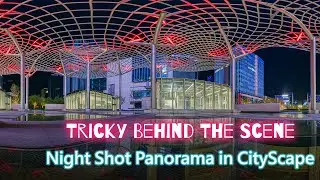 [TRICKY BTS Series] Night Shot Panorama in CityScape, Best Quality with Best Viewpoint in Low Light