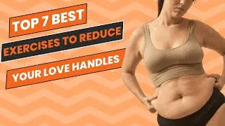 TOP 7 BEST EXERCISES TO REDUCE YOUR LOVE HANDLES IN 2 WEEKS