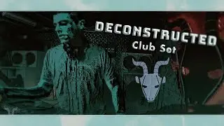 LIVE Deconstructed CLUB Sessions @ Goat Shed 🐐🐐🐐