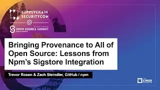 Bringing Provenance to All of Open Source: Lessons from Npm’s... - Trevor Rosen & Zach Steindler