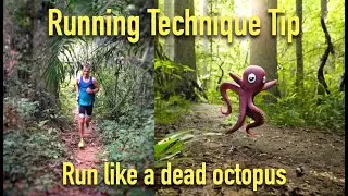 Great Running Technique tip: Run like a dead octopus