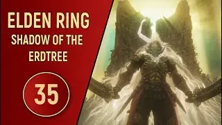 ELDEN RING SHADOW OF THE ERDTREE - ЧАСТЬ 35 - ФИНАЛ