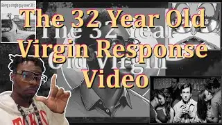 The 32 Year Old Virgin Response Video