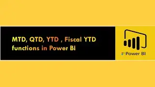 MTD, QTD, YTD , Fiscal YTD functions in Power BI - Part 6