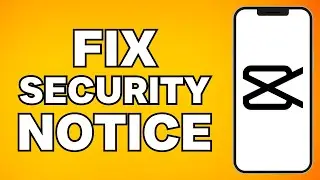 How To Fix Capcut Security Notice Problem – Full Guide