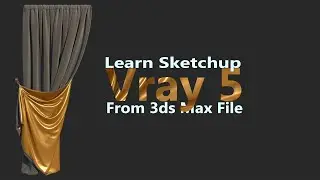 Learn Sketchup Vray 5 from 3ds Max File