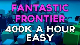 400k A Hour Tutorial! - Fantastic Frontier [Roblox]