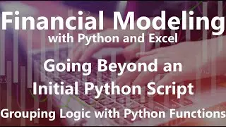 Grouping Logic with Python Functions - Going Beyond an Initial Python Script