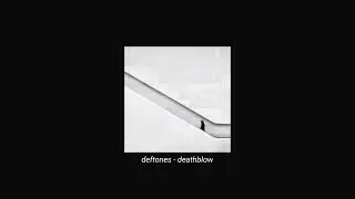 deftones - deathblow (slowed + reverb)