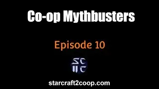 Starcraft 2 Co-op Mythbusters #10
