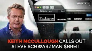 Keith McCullough Calls Out Steve Schwarzman $BREIT