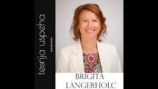 Teorija Uspeha podcast: Do cilja in naprej (Brigita Langerholc)