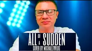 All of a Sudden cover by michaelTVvlog