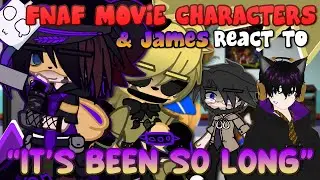 FNAF Movie Characters & James Reacts To FNAF Songs | IT’S BEEN SO LONG | FNAF | Gacha
